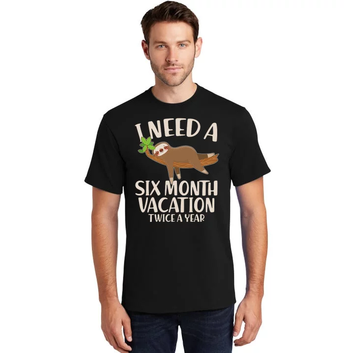 Funny I Need A Six Month Vacation Twice A Year Tall T-Shirt