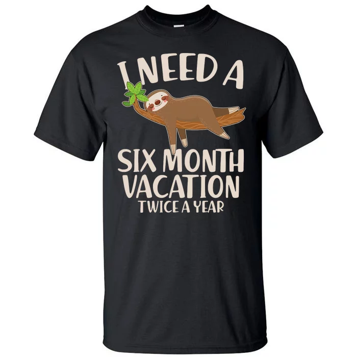 Funny I Need A Six Month Vacation Twice A Year Tall T-Shirt