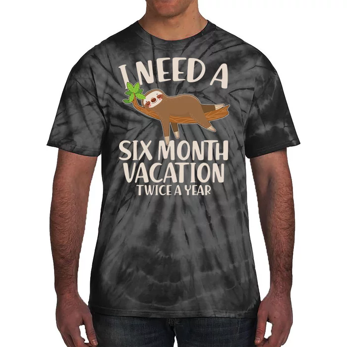 Funny I Need A Six Month Vacation Twice A Year Tie-Dye T-Shirt