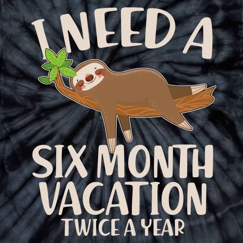 Funny I Need A Six Month Vacation Twice A Year Tie-Dye T-Shirt