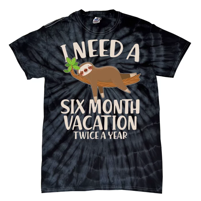 Funny I Need A Six Month Vacation Twice A Year Tie-Dye T-Shirt