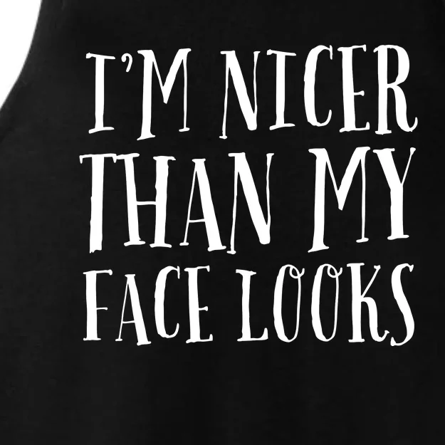 Funny Im Nicer Than My Face Looks Sarcasm Funny Gift Ladies Tri-Blend Wicking Tank