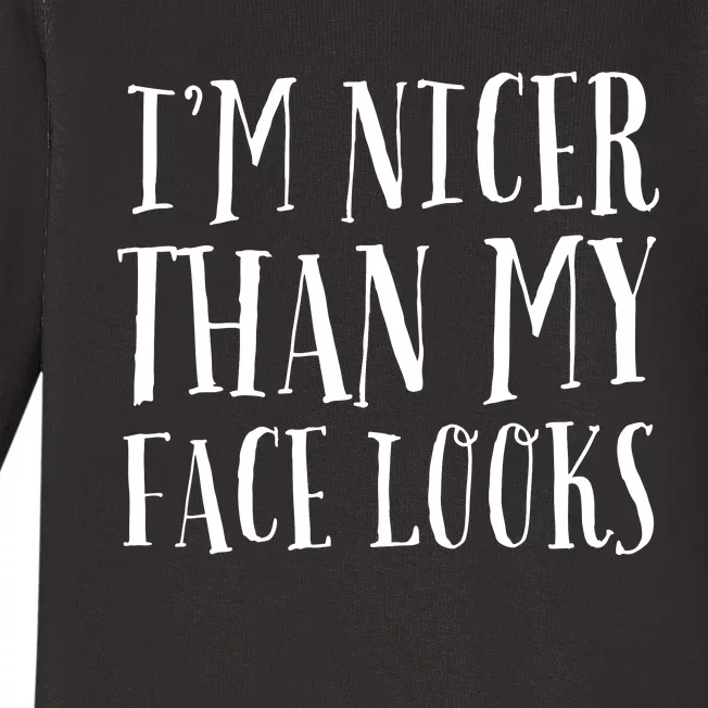 Funny Im Nicer Than My Face Looks Sarcasm Funny Gift Baby Long Sleeve Bodysuit