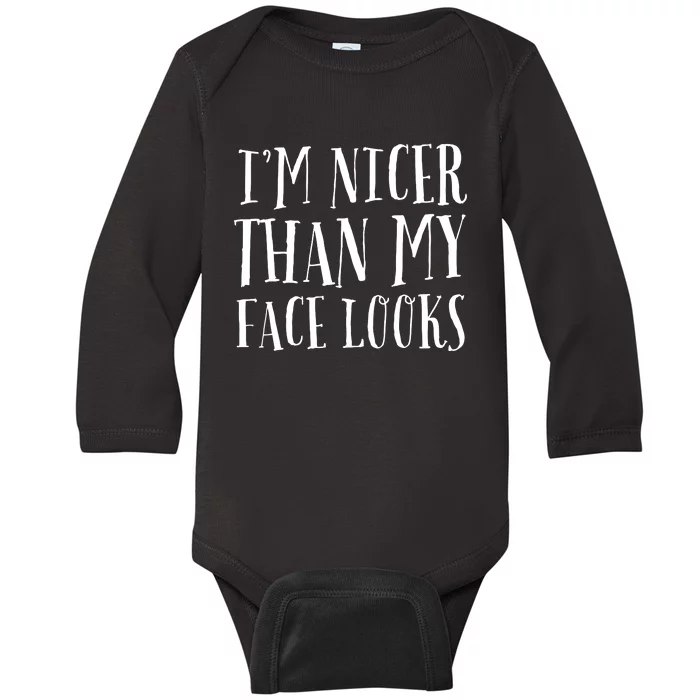 Funny Im Nicer Than My Face Looks Sarcasm Funny Gift Baby Long Sleeve Bodysuit