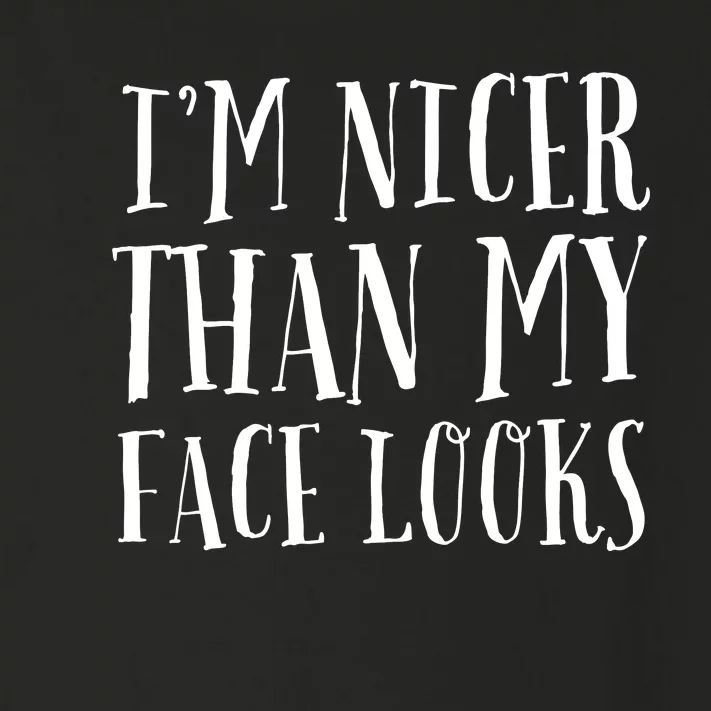 Funny Im Nicer Than My Face Looks Sarcasm Funny Gift Toddler Long Sleeve Shirt