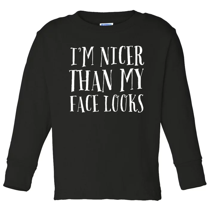 Funny Im Nicer Than My Face Looks Sarcasm Funny Gift Toddler Long Sleeve Shirt