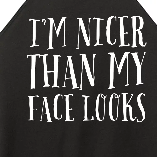 Funny Im Nicer Than My Face Looks Sarcasm Funny Gift Women’s Perfect Tri Rocker Tank