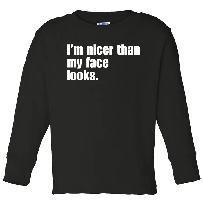 Funny Im Nicer Than My Face Looks Sarcasm Funny Gift Toddler Long Sleeve Shirt