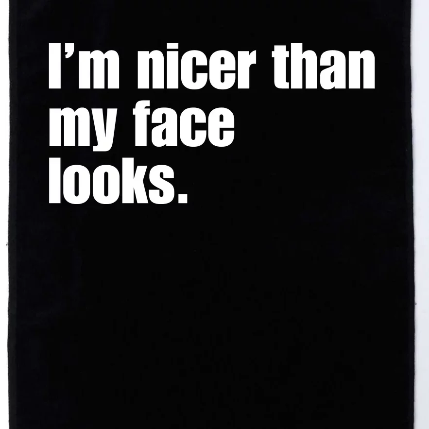 Funny Im Nicer Than My Face Looks Sarcasm Funny Gift Platinum Collection Golf Towel