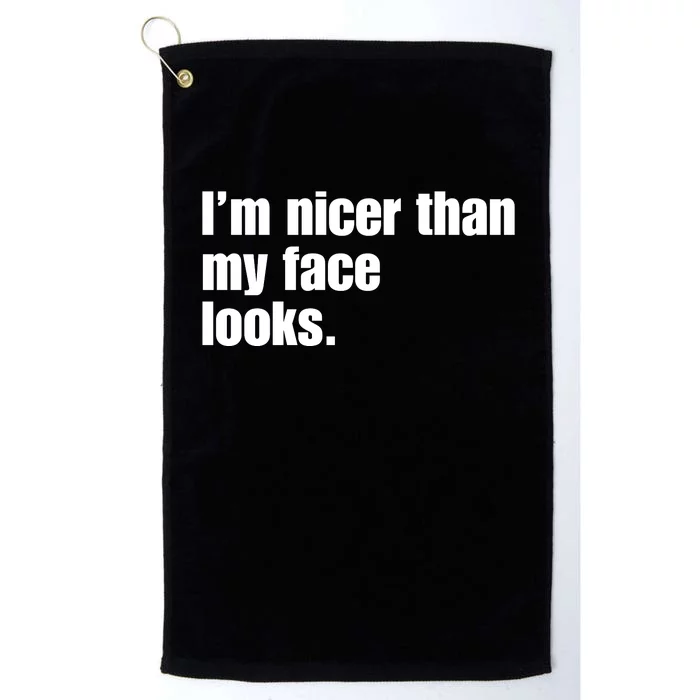 Funny Im Nicer Than My Face Looks Sarcasm Funny Gift Platinum Collection Golf Towel