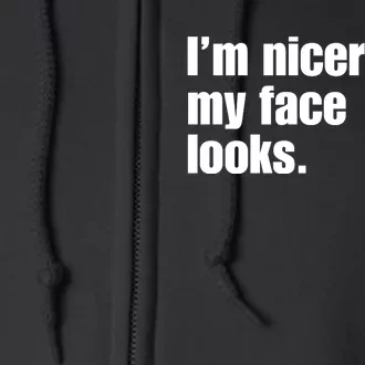 Funny Im Nicer Than My Face Looks Sarcasm Funny Gift Full Zip Hoodie