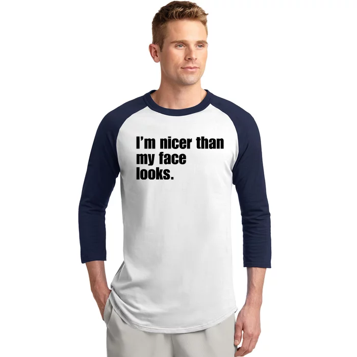 Funny Im Nicer Than My Face Looks Sarcasm Funny Gift Baseball Sleeve Shirt