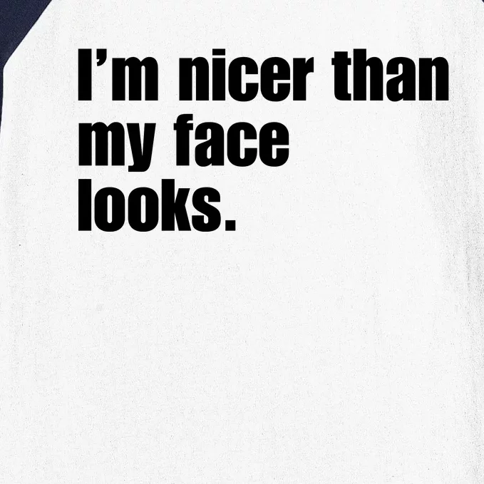 Funny Im Nicer Than My Face Looks Sarcasm Funny Gift Baseball Sleeve Shirt