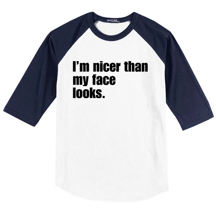 Funny Im Nicer Than My Face Looks Sarcasm Funny Gift Baseball Sleeve Shirt