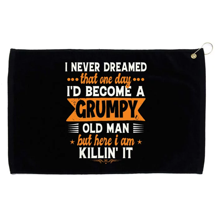 Funny I Never Dreamed Id Become A Grumpy Old Man For Men Grommeted Golf Towel