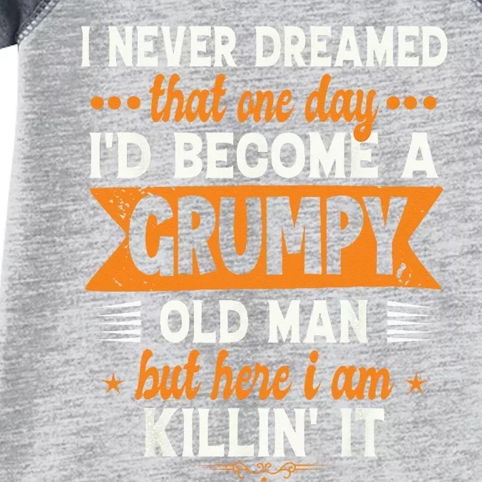 Funny I Never Dreamed Id Become A Grumpy Old Man For Men Infant Baby Jersey Bodysuit