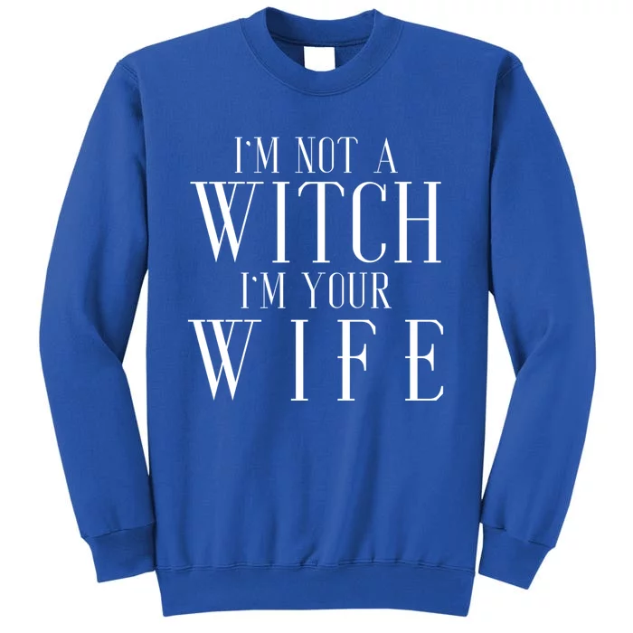 Funny Im Not Witch Im Your Wife Family Husband Gift Tall Sweatshirt