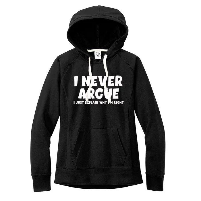 Funny I Never Argue I Just Explain Why Im Right Women's Fleece Hoodie