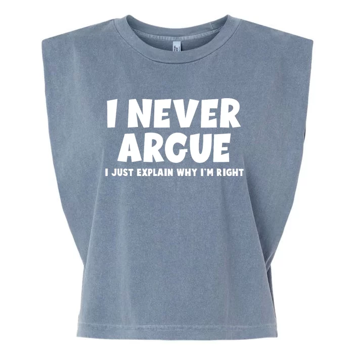 Funny I Never Argue I Just Explain Why Im Right Garment-Dyed Women's Muscle Tee