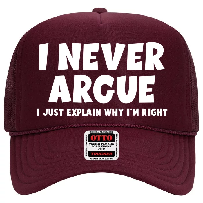 Funny I Never Argue I Just Explain Why Im Right High Crown Mesh Trucker Hat