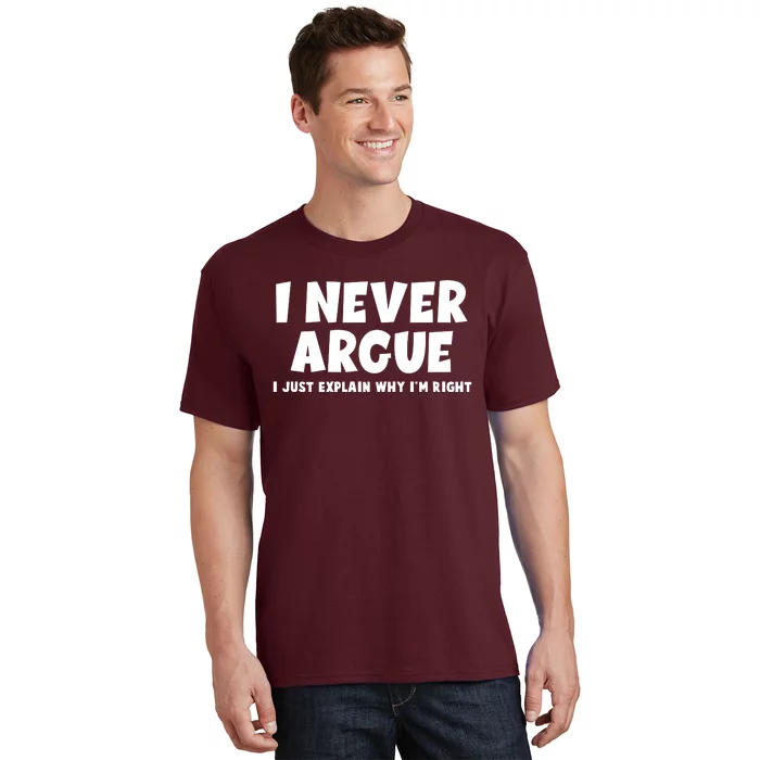 Funny I Never Argue I Just Explain Why Im Right T-Shirt