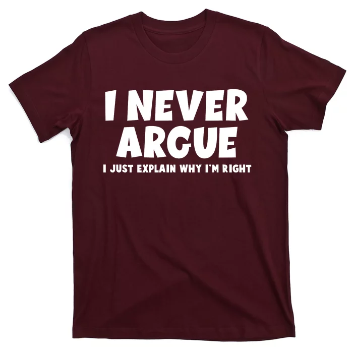 Funny I Never Argue I Just Explain Why Im Right T-Shirt