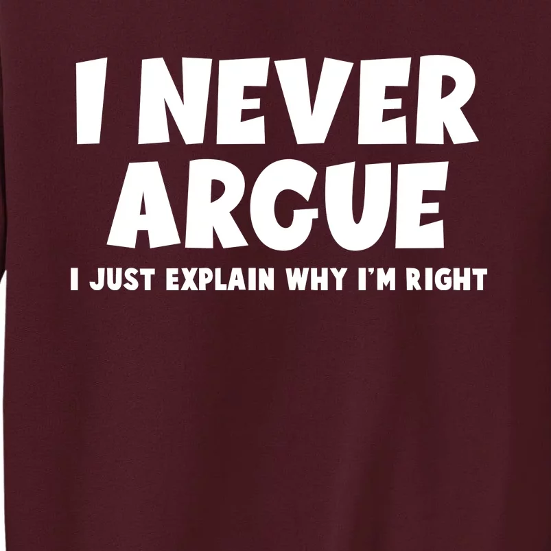 Funny I Never Argue I Just Explain Why Im Right Tall Sweatshirt