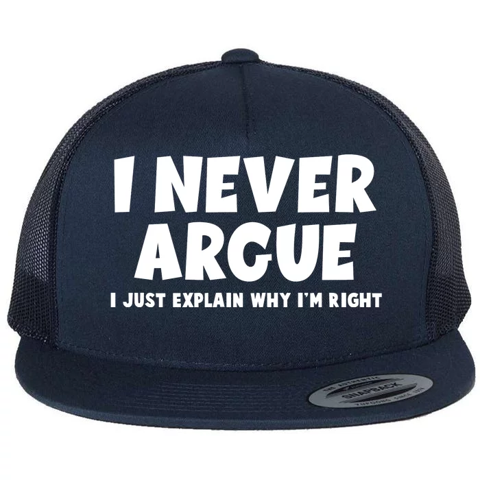 Funny I Never Argue I Just Explain Why Im Right Flat Bill Trucker Hat