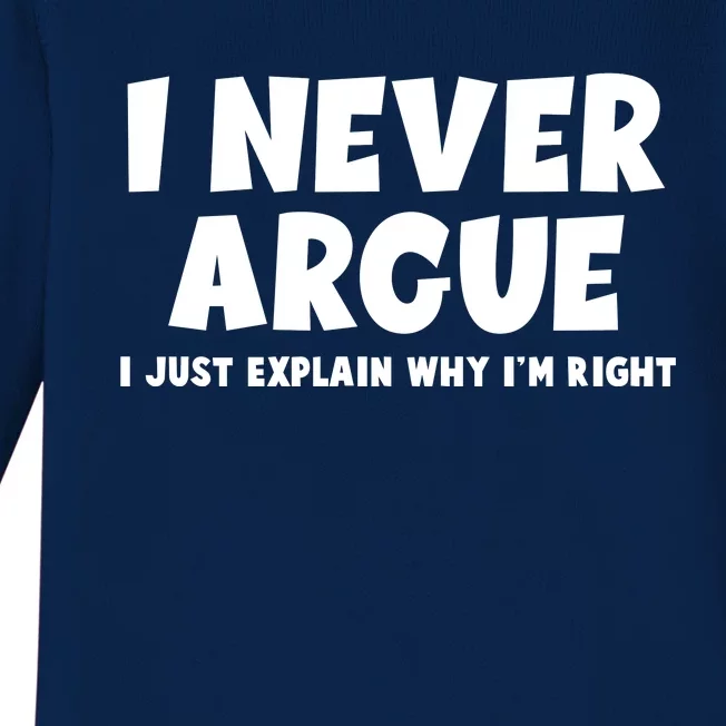 Funny I Never Argue I Just Explain Why Im Right Baby Long Sleeve Bodysuit