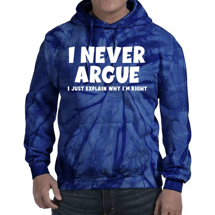 Funny I Never Argue I Just Explain Why Im Right Tie Dye Hoodie