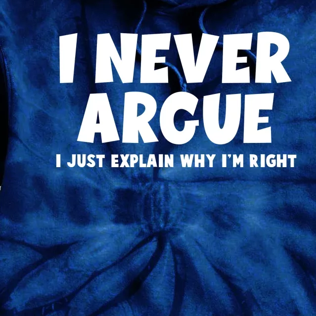 Funny I Never Argue I Just Explain Why Im Right Tie Dye Hoodie