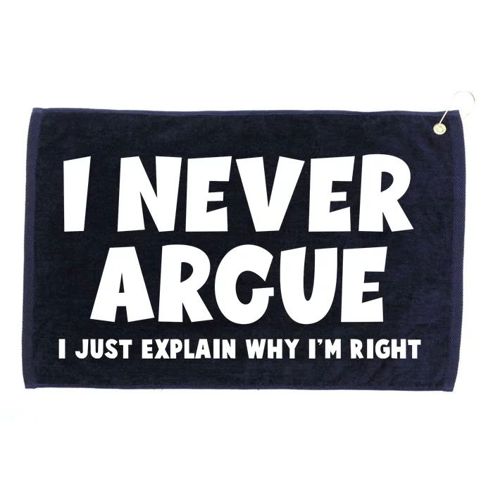 Funny I Never Argue I Just Explain Why Im Right Grommeted Golf Towel