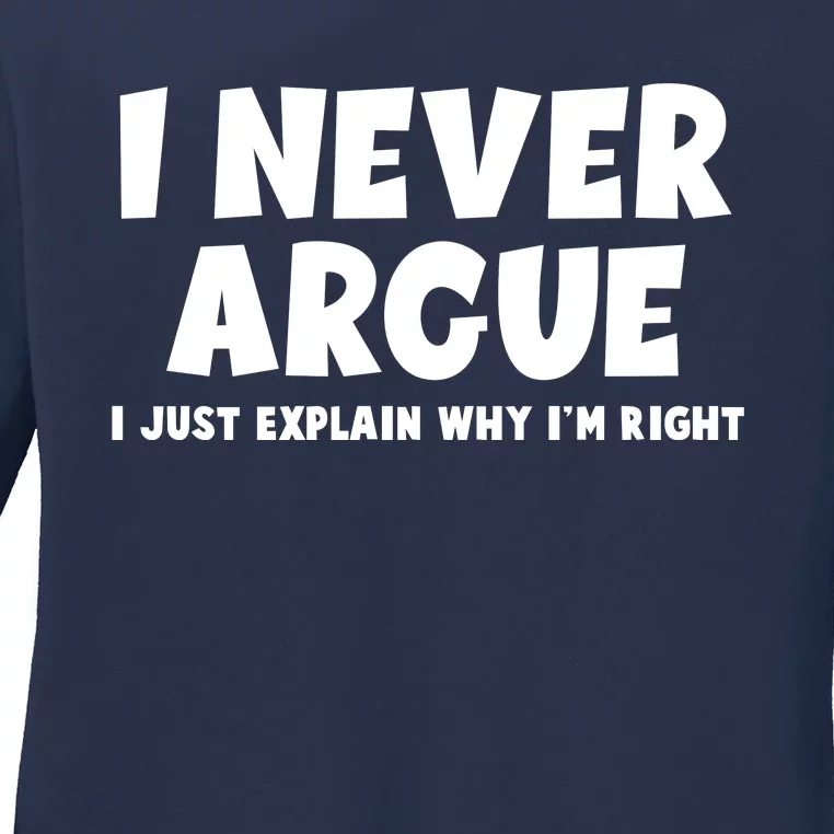 Funny I Never Argue I Just Explain Why Im Right Ladies Long Sleeve Shirt