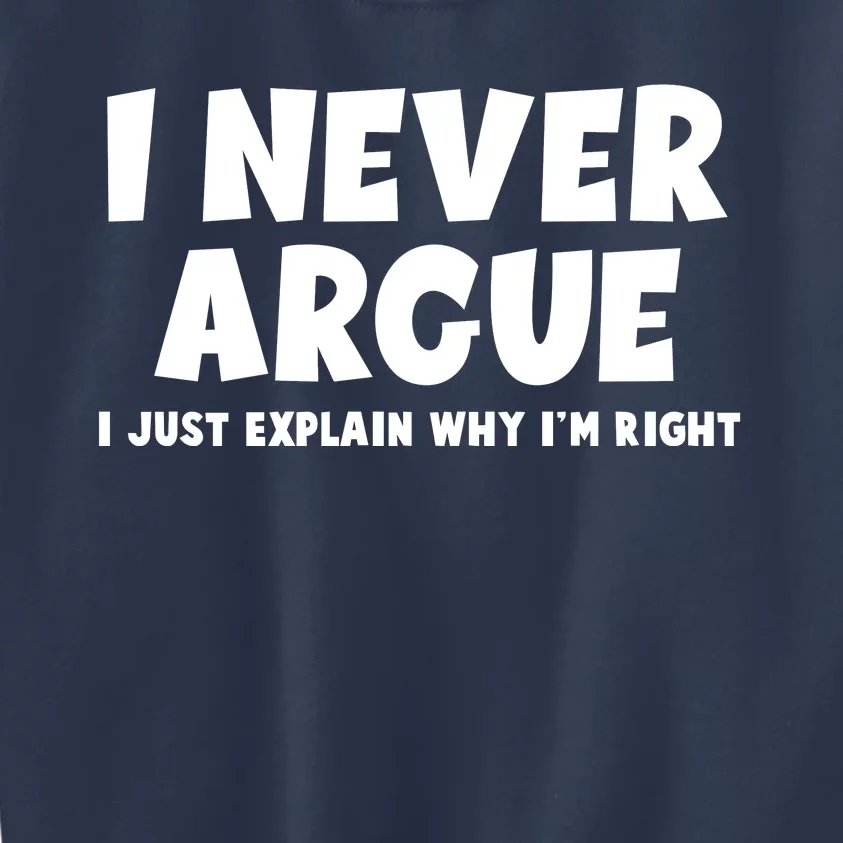 Funny I Never Argue I Just Explain Why Im Right Kids Sweatshirt