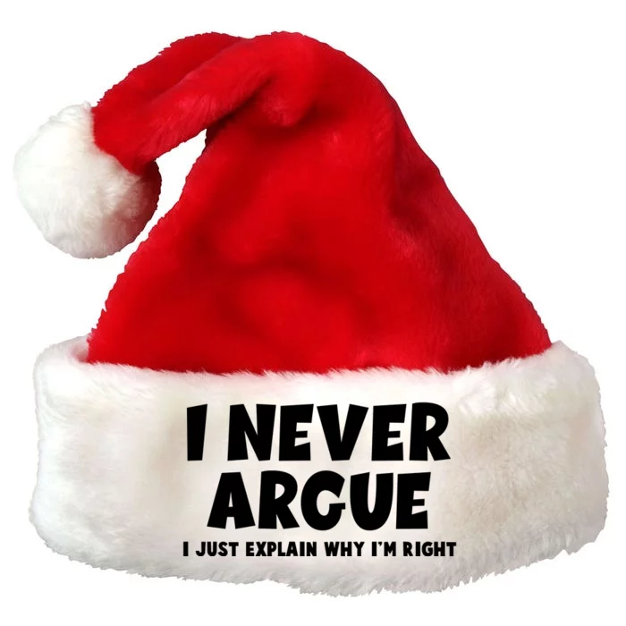 Funny I Never Argue I Just Explain Why Im Right Premium Christmas Santa Hat