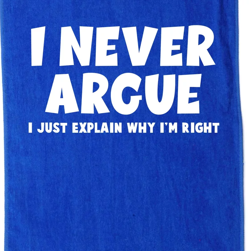 Funny I Never Argue I Just Explain Why Im Right Platinum Collection Golf Towel