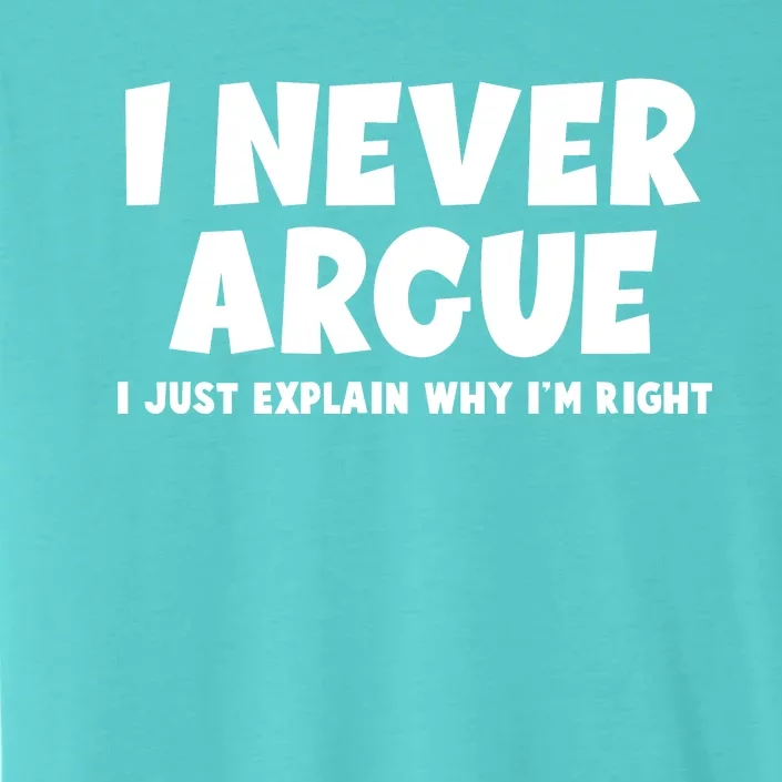 Funny I Never Argue I Just Explain Why Im Right ChromaSoft Performance T-Shirt