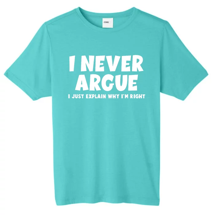 Funny I Never Argue I Just Explain Why Im Right ChromaSoft Performance T-Shirt