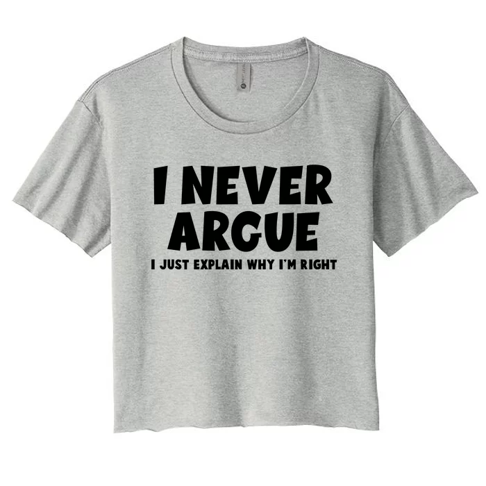 Funny I Never Argue I Just Explain Why Im Right Women's Crop Top Tee