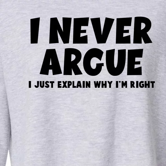 Funny I Never Argue I Just Explain Why Im Right Cropped Pullover Crew