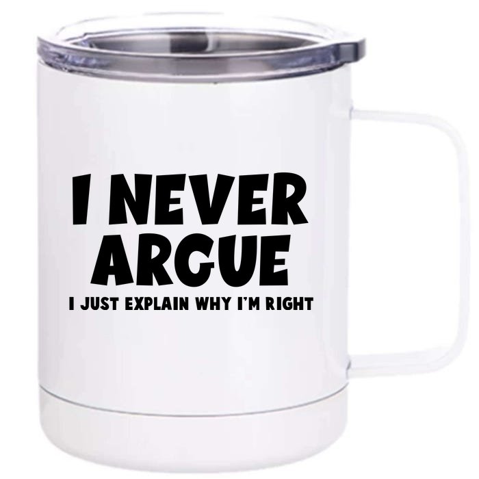 Funny I Never Argue I Just Explain Why Im Right Front & Back 12oz Stainless Steel Tumbler Cup