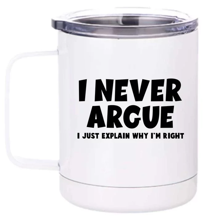 Funny I Never Argue I Just Explain Why Im Right Front & Back 12oz Stainless Steel Tumbler Cup