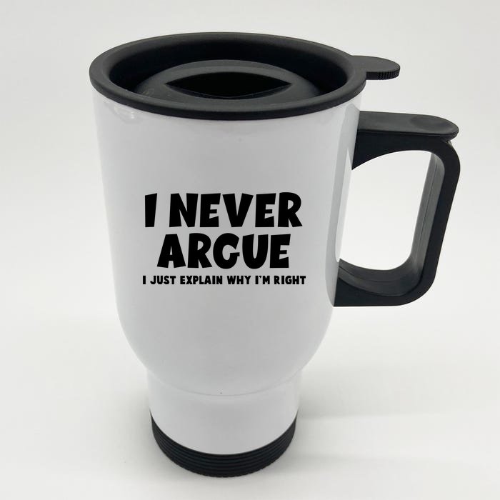 Funny I Never Argue I Just Explain Why Im Right Front & Back Stainless Steel Travel Mug