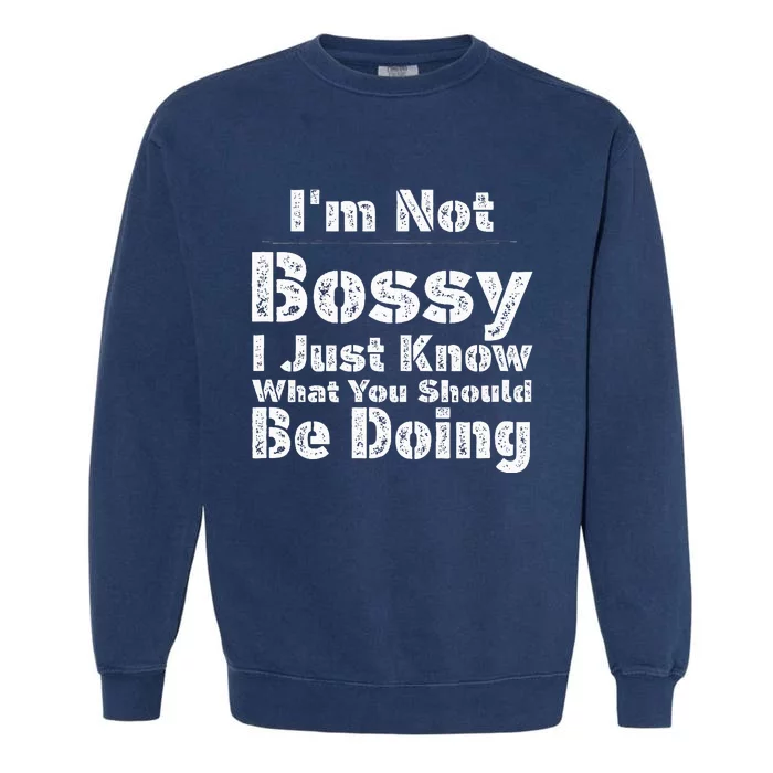 Funny I'm Not Bossy I Just Know What You Should Be Doing Garment-Dyed Sweatshirt