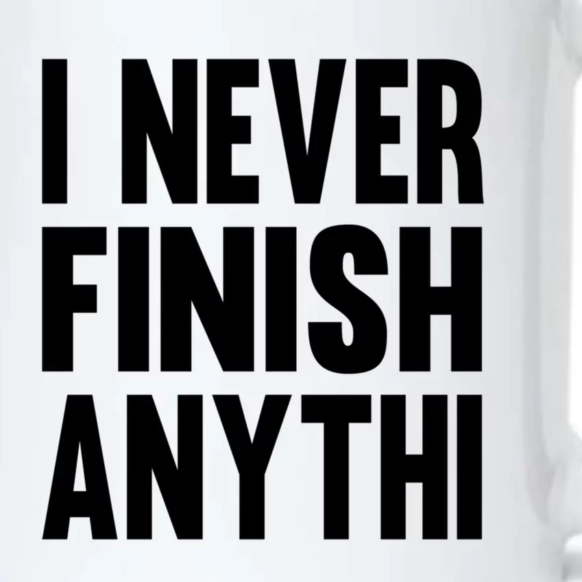 Funny I Never Finish Anyth Anything Sarcastic Gift Black Color Changing Mug