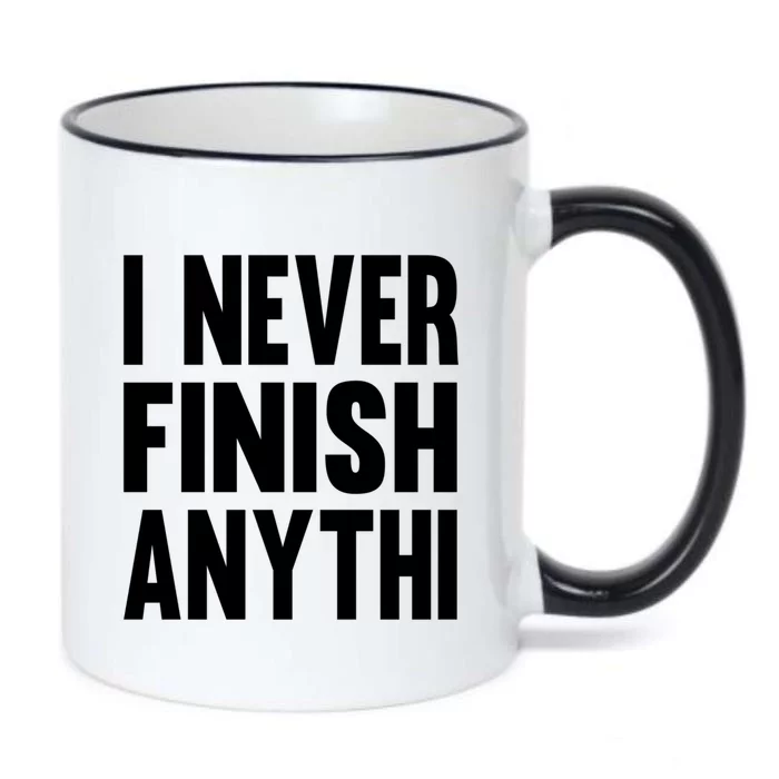 Funny I Never Finish Anyth Anything Sarcastic Gift Black Color Changing Mug