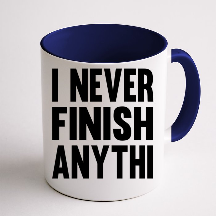 Funny I Never Finish Anyth Anything Sarcastic Gift Front & Back Coffee Mug