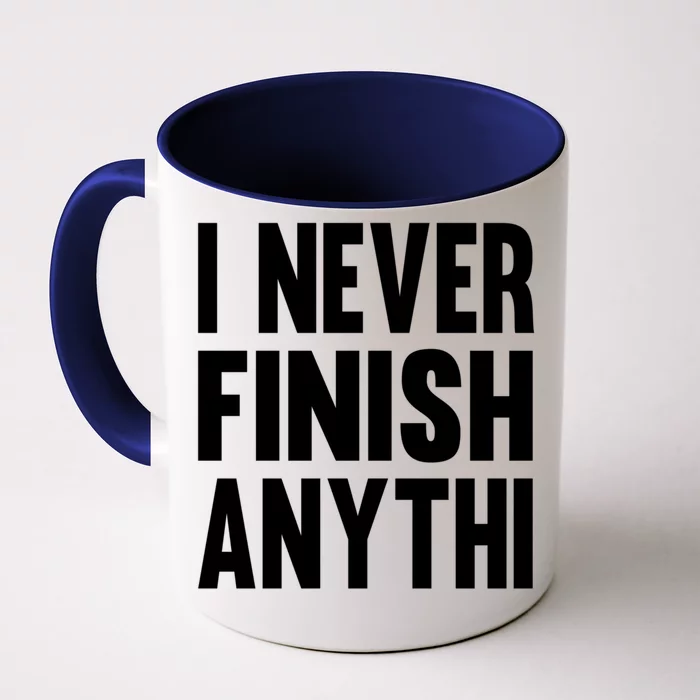 Funny I Never Finish Anyth Anything Sarcastic Gift Front & Back Coffee Mug