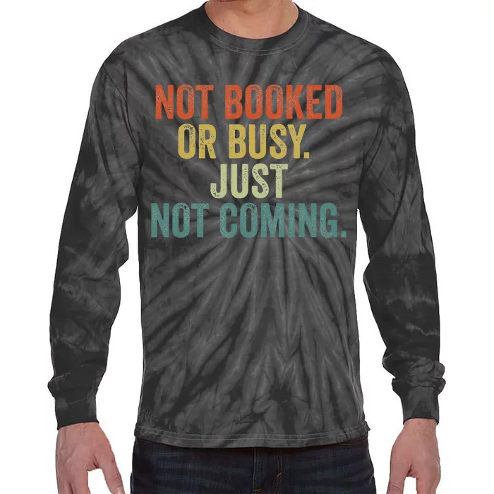 Funny Introvert Not Booked Or Busy Just Not Coming Tie-Dye Long Sleeve Shirt