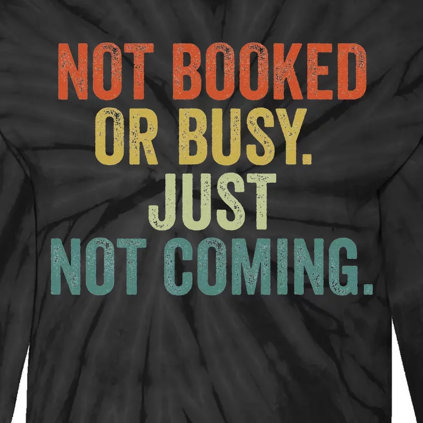 Funny Introvert Not Booked Or Busy Just Not Coming Tie-Dye Long Sleeve Shirt